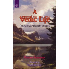A Vedic Life: The Practical Philosophy Of Nature